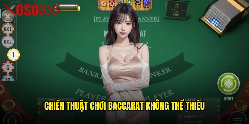 Chiến thuật chơi Baccarat không thể thiếu