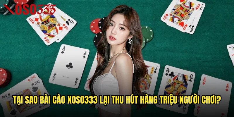 Tại sao Bài cào Xoso333 lại thu hút hàng triệu người chơi?