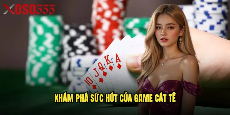 Khám phá sức hút của game Cát Tê