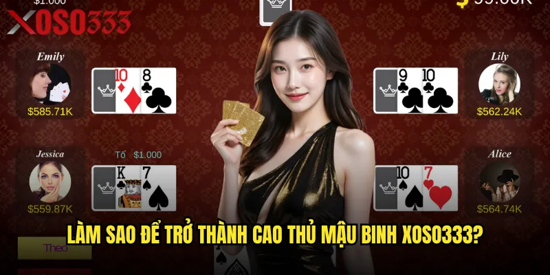 Làm sao để trở thành cao thủ Mậu binh Xoso333?