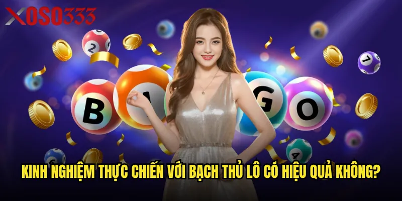 Kinh nghiệm thực chiến với bạch thủ lô có hiệu quả không?