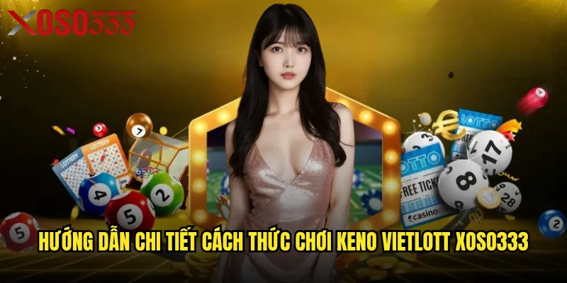 Hướng dẫn chi tiết cách thức chơi keno vietlott Xoso333