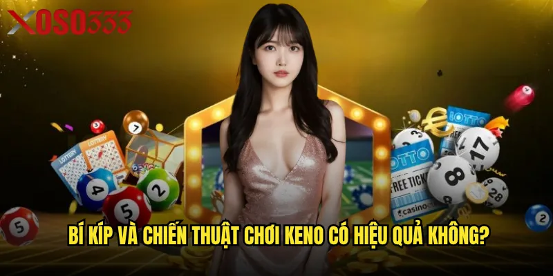 Bí kíp và chiến thuật chơi keno có hiệu quả không?
