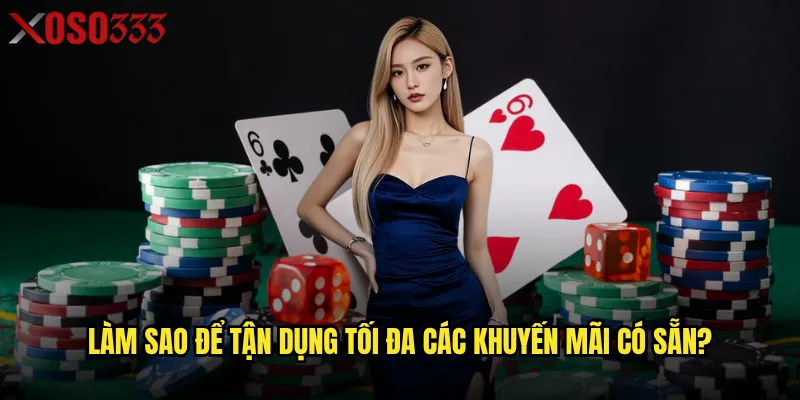 Làm sao để tận dụng tối đa các khuyến mãi có sẵn?