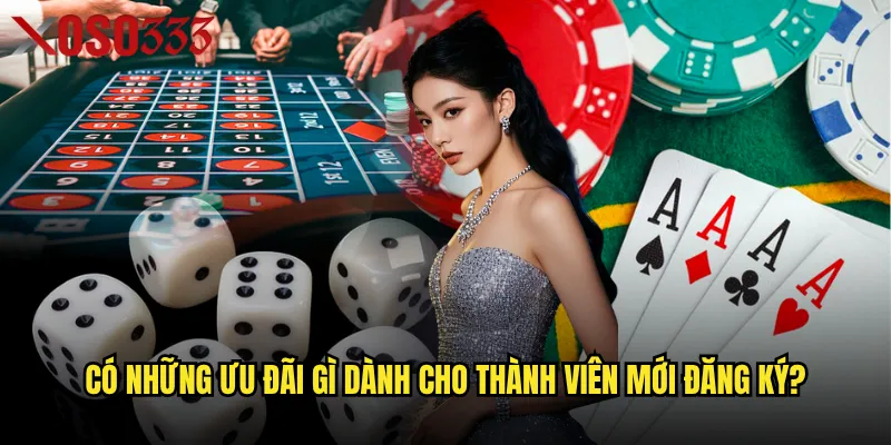 Có những ưu đãi gì dành cho thành viên mới đăng ký?