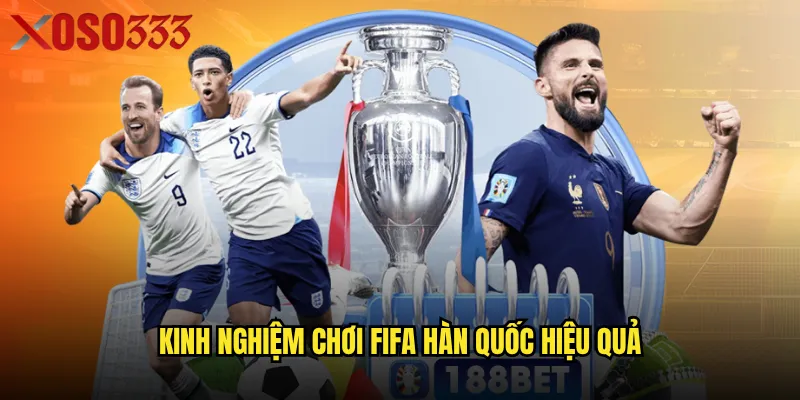 Kinh nghiệm chơi FIFA Hàn Quốc hiệu quả