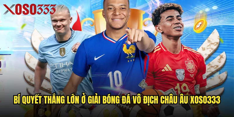 Bí quyết thắng lớn ở giải bóng đá vô địch châu Âu Xoso333