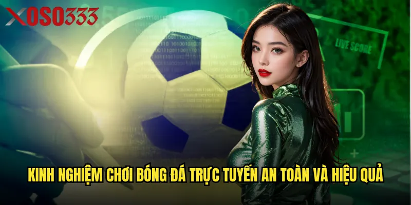 Kinh nghiệm chơi bóng đá trực tuyến an toàn và hiệu quả