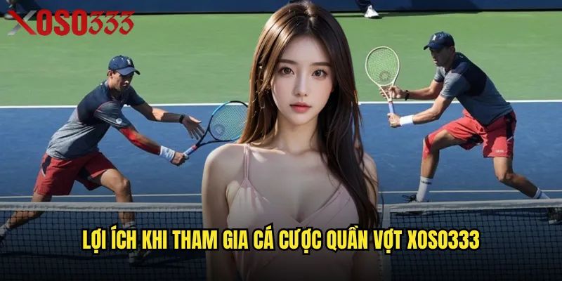 Lợi ích khi tham gia cá cược quần vợt Xoso333