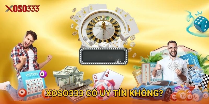 Xoso333 có uy tín không